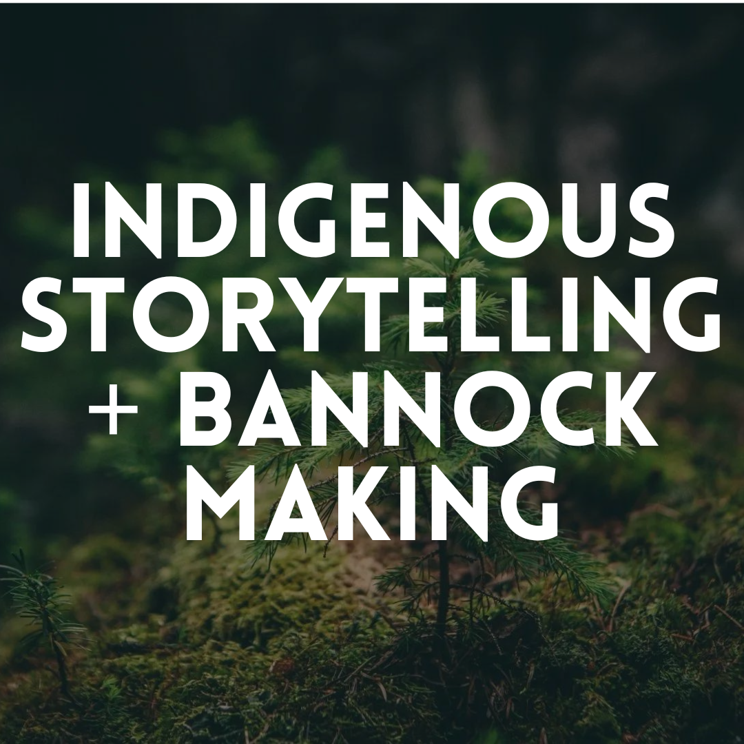 Indigenous Storytelling + Bannock Making